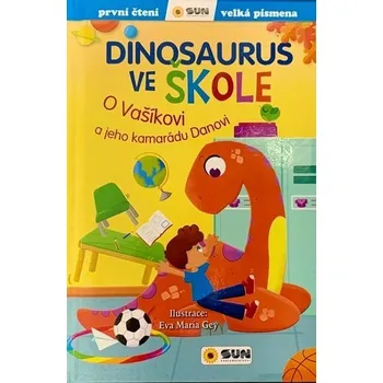 Pohádka Dinosaurus ve škole: O Vašíkovi a jeho kamarádu Danovi - První čtení - Eva María Gey (2023, pevná)