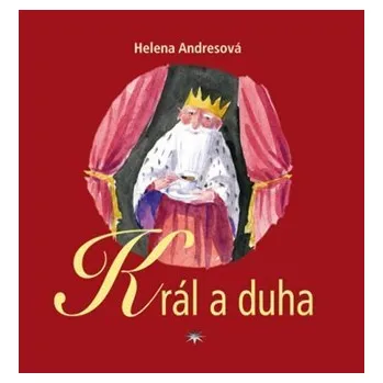 Pohádka Král a duha - Helena Andresová