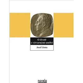 Umění O životě s výtvarnými umělci - Josef Lhota