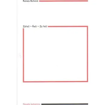 Poezie Zářečí – Řeči – Za řečí - Renata Bulvová