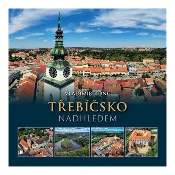 Třebíčsko nadhledem - Vladimír Kunc