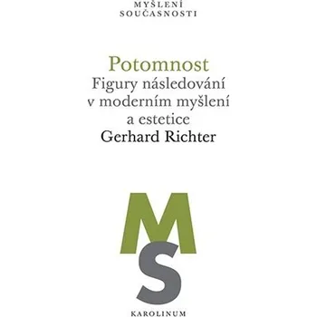 Potomnost - Figury následování v moderním myšlení a estetice - Gerhard Richter