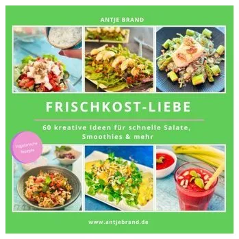 Frischkost-Liebe - Brand, Antje