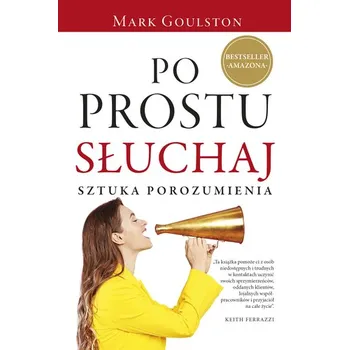 Osobní rozvoj Po prostu słuchaj. Sztuka porozumienia - Mark Goulston