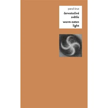 Poezie Červotočivé světlo / Worm-Eaten Light - Pavel Šrut