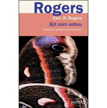 Být sám sebou - Terapeutův pohled na psychoterapii - Carl R. Rogers