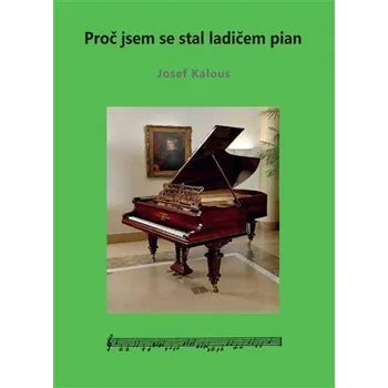 Umění Proč jsem se stal ladičem pian - Josef Kalous