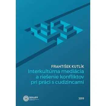 Interkultúrna mediácia a riešenie konfliktov pri práci s cudzincami - František Kutlík