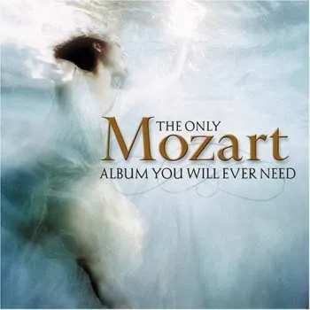 Zahraniční hudba 2CD Wolfgang Amadeus Mozart: The Only Mozart Album You Will Ever Need 2004