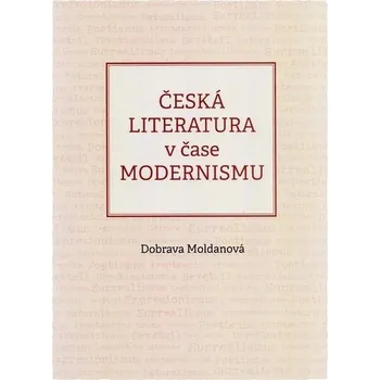 Česká literatura v čase modernismu (1890-1968) - Dobrava Moldanová