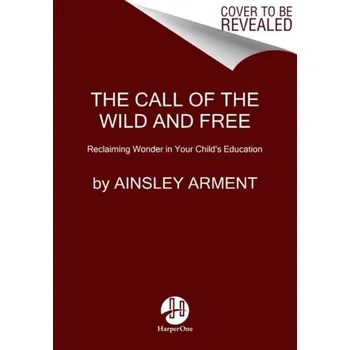 The Call of the Wild and Free - Arment, Ainsley [EN] (2021, Měkká, HarperCollins Publishers Inc)