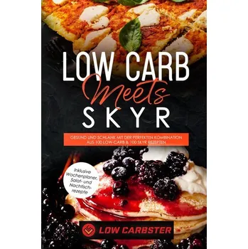 Low Carb meets Skyr: Gesund und schlank mit der perfekten Kombination aus 100 Low-Carb & 100 Skyr Rezepten - Inklusive Wochenpla - Carbster, Low [DE] (2024, Brožovaná, edition JT)