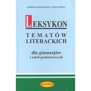 Encyklopedie Leksykon tematów literackich dla gimnazjów i szkół podstawowych - Jadwiga Matoszko-Czwalińska