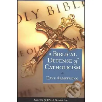 A Biblical Defense of Catholicism - Dave Armstrong Sophia