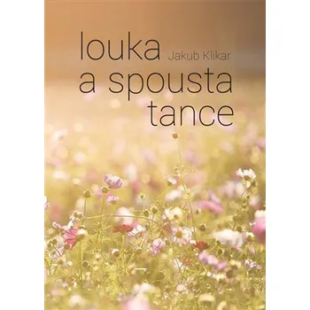 Poezie Louka a spousta tance - Jakub Klikar