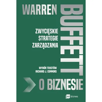 Warren Buffett o biznesie. Zwycięskie strategie zarządzania wyd. 2 - Richard J. Connors