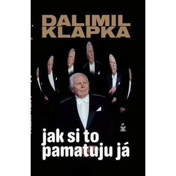 Jak si to pamatuju já - Dalimil Klapka