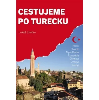 Cestujeme po Turecku - Kemer, Phaselis, Myra-Demre, Pamukkale, Olympos, Antalya, Alanya - Lukáš Lhoťan