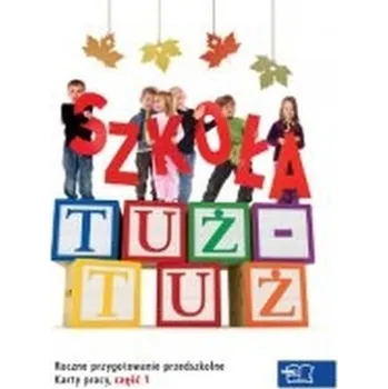 Předškolní výuka Szkoła tuż - tuż. Karty pracy. Część 1 - Wiesława Żaba-Żabińska