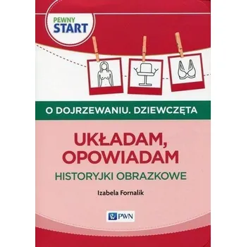 Pewny start. O dojrzewaniu. Dziewczęta. Układam... - Izabela Fornalik