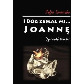 I Bóg zesłał mi... Joannę - Zofia Sareńska
