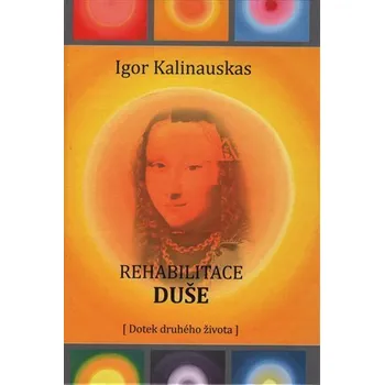 Osobní rozvoj Rehabilitace duše - Igor Kalinauskas