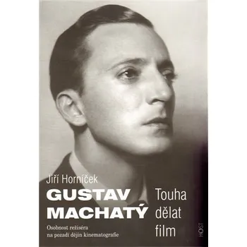 Umění Gustav Machatý - Touha dělat film - Jiří Horníček