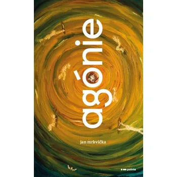 Agónie - Jan Mrkvička