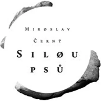 Poezie Silou psů - Miroslav Černý