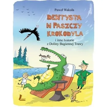Pohádka Dentysta w paszczy krokodyla i inne historie - Paweł Wakuła