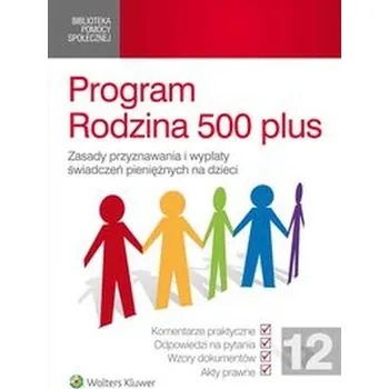 Program Rodzina 500 plus. Zasady przyznawania i wypłaty świadczeń pieniężnych na dzieci - praca zbiorowa