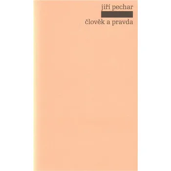 Člověk a pravda - Jiří Pechar