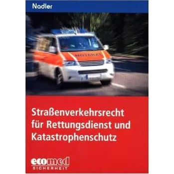 Straßenverkehrsrecht für Rettungsdienst und Katastrophenschutz - Nadler, Gerhard