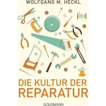 Die Kultur der Reparatur - Heckl, Wolfgang M.