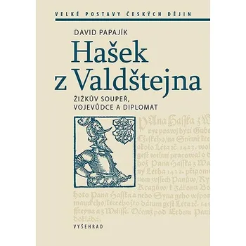 Populárně naučná literatura pro dospělé Hašek z Valdštejna: Žižkův soupeř, vojevůdce a diplomat Kniha