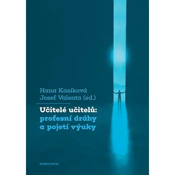 Učitelé učitelů: profesní dráhy a pojetí výuky