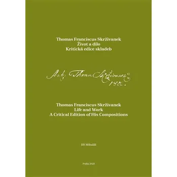 Thomas Franciscus Skrživanek - Život a dílo. Kritická edice skladeb