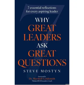 Why Great Leaders Ask Great Questions - Mostyn, Steve