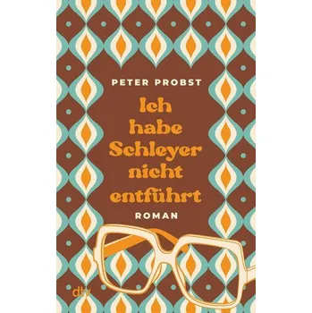 Ich habe Schleyer nicht entführt - Probst, Peter [DE] (2025, Brožovaná / brožovaná, dtv Verlagsgesellschaft)
