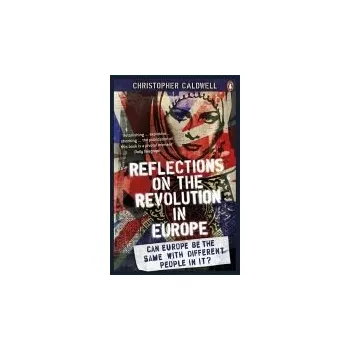 Reflections on the Revolution in Europe - Caldwell, Christopher