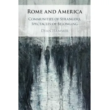 Cizí jazyk Rome and America - Hammer, Dean (Franklin and Marshall College, Pennsylvania)