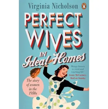 Populárně naučná literatura pro dospělé Perfect Wives in Ideal Homes - Nicholson, Virginia