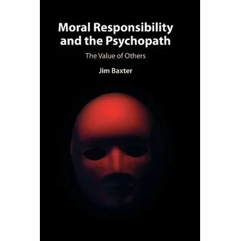 Cizí jazyk Moral Responsibility and the Psychopath - Baxter, Jim (University of Leeds)