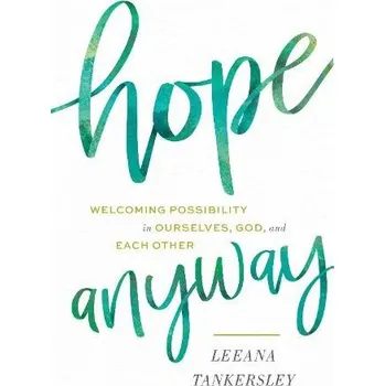 Cizojazyčná kniha Hope Anyway - Welcoming Possibility in Ourselves, God, and Each Other - Tankersley, Leeana