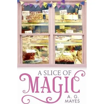Slice of Magic - Mayes, A. G.
