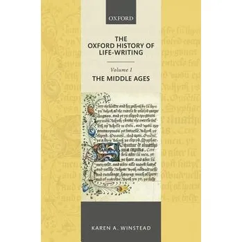 Učebnice Oxford History of Life-Writing: Volume 1. The Middle Ages - Winstead, Karen A. (Professor of English, The Ohio State University)