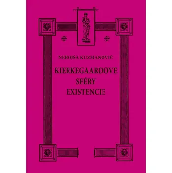 Kierkegaardove sféry existencie - Nebojša Kuzmanovič