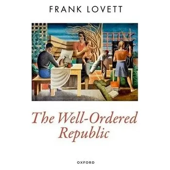 Cizí jazyk Well-Ordered Republic - Lovett, Frank (Professor of Political Science, Professor of Political Science, Washington University in Saint Louis)