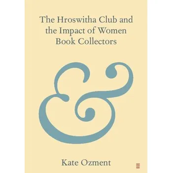 Cizojazyčná kniha Hroswitha Club and the Impact of Women Book Collectors - Ozment, Kate (California State Polytechnic University, Pomona)