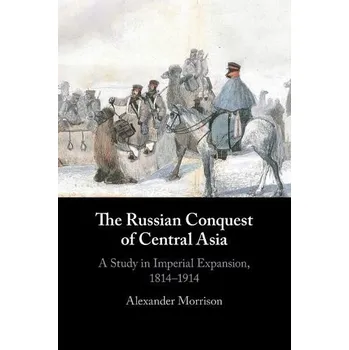 Russian Conquest of Central Asia - Morrison, Alexander (New College, Oxford)